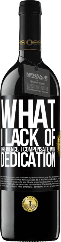 39,95 € Free Shipping | Red Wine RED Edition MBE Reserve What I lack of experience I compensate with dedication Black Label. Customizable label Reserve 12 Months Harvest 2015 Tempranillo