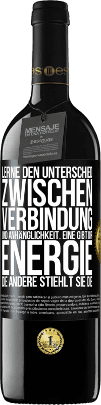 39,95 € Kostenloser Versand | Rotwein RED Ausgabe MBE Reserve Lerne den Unterschied zwischen Verbindung und Anhänglichkeit. Eine gibt dir Energie, die andere stiehlt sie die Schwarzes Etikett. Anpassbares Etikett Reserve 12 Monate Ernte 2015 Tempranillo