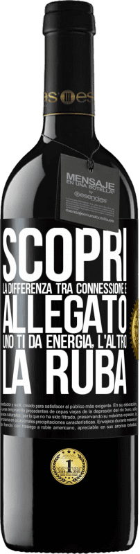 39,95 € Spedizione Gratuita | Vino rosso Edizione RED MBE Riserva Scopri la differenza tra connessione e allegato. Uno ti dà energia, l'altro la ruba Etichetta Nera. Etichetta personalizzabile Riserva 12 Mesi Raccogliere 2016 Tempranillo