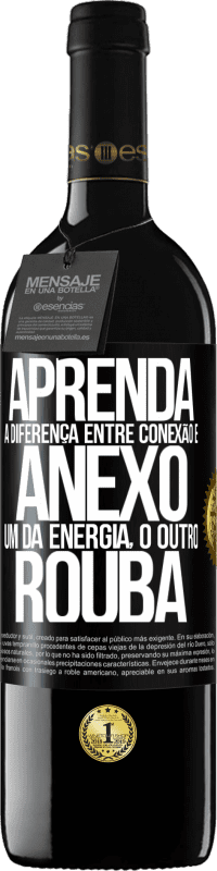 39,95 € Envio grátis | Vinho tinto Edição RED MBE Reserva Aprenda a diferença entre conexão e anexo. Um dá energia, o outro rouba Etiqueta Preta. Etiqueta personalizável Reserva 12 Meses Colheita 2015 Tempranillo