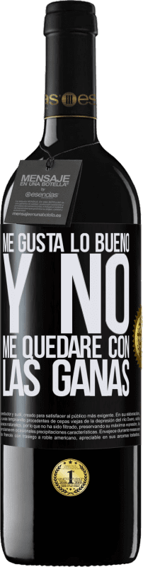 39,95 € Envío gratis | Vino Tinto Edición RED MBE Reserva Me gusta lo bueno y no me quedaré con las ganas Etiqueta Negra. Etiqueta personalizable Reserva 12 Meses Cosecha 2015 Tempranillo