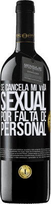 39,95 € Envío gratis | Vino Tinto Edición RED MBE Reserva Se cancela mi vida sexual por falta de personal Etiqueta Negra. Etiqueta personalizable Reserva 12 Meses Cosecha 2014 Tempranillo