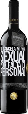 39,95 € Envío gratis | Vino Tinto Edición RED MBE Reserva Se cancela mi vida sexual por falta de personal Etiqueta Negra. Etiqueta personalizable Reserva 12 Meses Cosecha 2016 Tempranillo