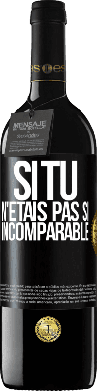 39,95 € Envoi gratuit | Vin rouge Édition RED MBE Réserve Si tu n'étais pas si ... incomparable Étiquette Noire. Étiquette personnalisable Réserve 12 Mois Récolte 2016 Tempranillo
