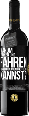 39,95 € Kostenloser Versand | Rotwein RED Ausgabe MBE Reserve Warum trinken und fahren, wenn du rauchen und fliegen kannst? Schwarzes Etikett. Anpassbares Etikett Reserve 12 Monate Ernte 2014 Tempranillo