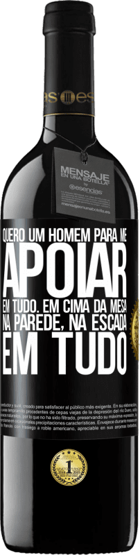 39,95 € Envio grátis | Vinho tinto Edição RED MBE Reserva Quero um homem para me apoiar em tudo ... Em cima da mesa, na parede, na escada ... Em tudo Etiqueta Preta. Etiqueta personalizável Reserva 12 Meses Colheita 2015 Tempranillo