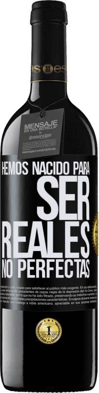 39,95 € Envío gratis | Vino Tinto Edición RED MBE Reserva Hemos nacido para ser reales, no perfectas Etiqueta Negra. Etiqueta personalizable Reserva 12 Meses Cosecha 2015 Tempranillo