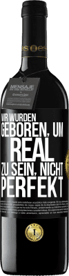 39,95 € Kostenloser Versand | Rotwein RED Ausgabe MBE Reserve Wir wurden geboren, um real zu sein, nicht perfekt Schwarzes Etikett. Anpassbares Etikett Reserve 12 Monate Ernte 2015 Tempranillo