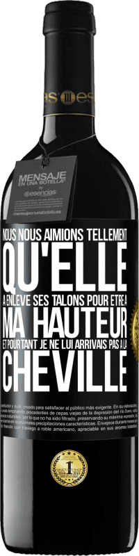 39,95 € Envoi gratuit | Vin rouge Édition RED MBE Réserve Nous nous aimions tellement qu'elle a enlevé ses talons pour être à ma hauteur et pourtant je ne lui arrivais pas à la cheville Étiquette Noire. Étiquette personnalisable Réserve 12 Mois Récolte 2015 Tempranillo