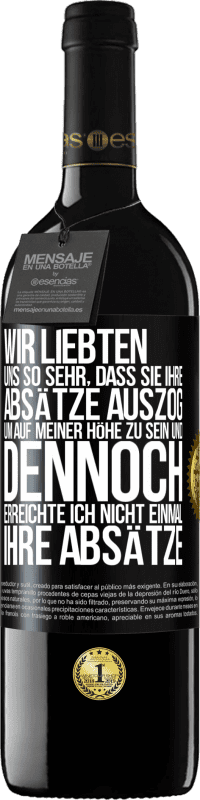 39,95 € Kostenloser Versand | Rotwein RED Ausgabe MBE Reserve Wir liebten uns so sehr, dass sie ihre Absätze auszog, um auf meiner Höhe zu sein, und dennoch erreichte ich nicht einmal Schwarzes Etikett. Anpassbares Etikett Reserve 12 Monate Ernte 2015 Tempranillo