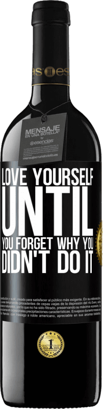 39,95 € Free Shipping | Red Wine RED Edition MBE Reserve Love yourself, until you forget why you didn't do it Black Label. Customizable label Reserve 12 Months Harvest 2015 Tempranillo