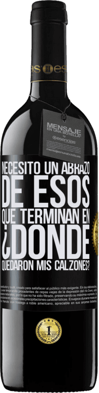 39,95 € Envío gratis | Vino Tinto Edición RED MBE Reserva Necesito un abrazo de esos que terminan en ¿Dónde quedaron mis calzones? Etiqueta Negra. Etiqueta personalizable Reserva 12 Meses Cosecha 2015 Tempranillo