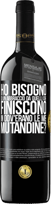 39,95 € Spedizione Gratuita | Vino rosso Edizione RED MBE Riserva Ho bisogno di un abbraccio da quelli che finiscono in Dov'erano le mie mutandine? Etichetta Nera. Etichetta personalizzabile Riserva 12 Mesi Raccogliere 2015 Tempranillo