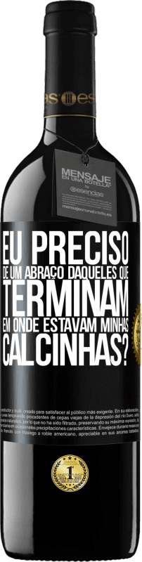 39,95 € Envio grátis | Vinho tinto Edição RED MBE Reserva Eu preciso de um abraço daqueles que terminam em Onde estavam minhas calcinhas? Etiqueta Preta. Etiqueta personalizável Reserva 12 Meses Colheita 2015 Tempranillo