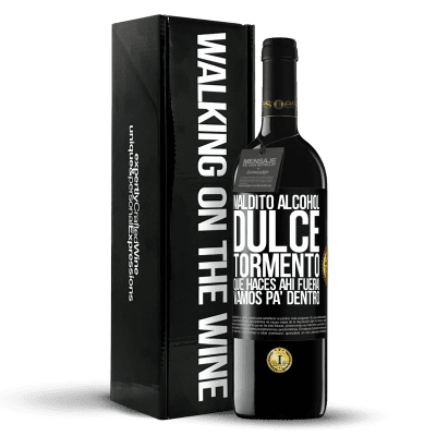 «Maldito alcohol, dulce tormento. Qué haces ahí fuera! Vamos pa' dentro» Edición RED MBE Reserva