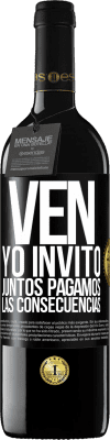 39,95 € Envío gratis | Vino Tinto Edición RED MBE Reserva Ven, yo invito, juntos pagamos las consecuencias Etiqueta Negra. Etiqueta personalizable Reserva 12 Meses Cosecha 2016 Tempranillo