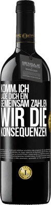 39,95 € Kostenloser Versand | Rotwein RED Ausgabe MBE Reserve Komm, ich lade dich ein, gemeinsam zahlen wir die Konsequenzen Schwarzes Etikett. Anpassbares Etikett Reserve 12 Monate Ernte 2014 Tempranillo