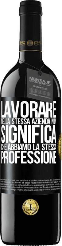 39,95 € Spedizione Gratuita | Vino rosso Edizione RED MBE Riserva Lavorare nella stessa azienda non significa che abbiamo la stessa professione Etichetta Nera. Etichetta personalizzabile Riserva 12 Mesi Raccogliere 2015 Tempranillo