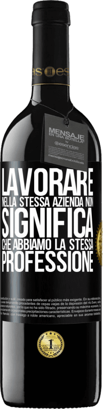 39,95 € Spedizione Gratuita | Vino rosso Edizione RED MBE Riserva Lavorare nella stessa azienda non significa che abbiamo la stessa professione Etichetta Nera. Etichetta personalizzabile Riserva 12 Mesi Raccogliere 2016 Tempranillo