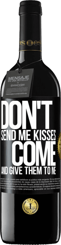 39,95 € Free Shipping | Red Wine RED Edition MBE Reserve Don't send me kisses, you come and give them to me Black Label. Customizable label Reserve 12 Months Harvest 2014 Tempranillo