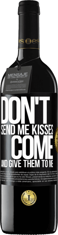 39,95 € Free Shipping | Red Wine RED Edition MBE Reserve Don't send me kisses, you come and give them to me Black Label. Customizable label Reserve 12 Months Harvest 2016 Tempranillo