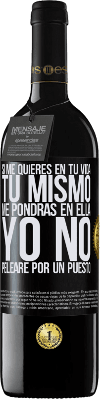 39,95 € Envío gratis | Vino Tinto Edición RED MBE Reserva Si me quieres en tu vida, tú mismo me pondrás en ella. Yo no pelearé por un puesto Etiqueta Negra. Etiqueta personalizable Reserva 12 Meses Cosecha 2015 Tempranillo