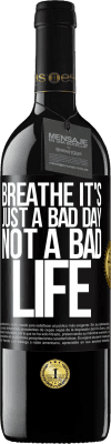 39,95 € Free Shipping | Red Wine RED Edition MBE Reserve Breathe, it's just a bad day, not a bad life Black Label. Customizable label Reserve 12 Months Harvest 2014 Tempranillo