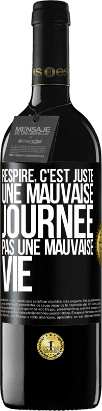 39,95 € Envoi gratuit | Vin rouge Édition RED MBE Réserve Respire, c'est juste une mauvaise journée, pas une mauvaise vie Étiquette Noire. Étiquette personnalisable Réserve 12 Mois Récolte 2016 Tempranillo