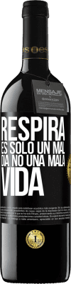 39,95 € Envío gratis | Vino Tinto Edición RED MBE Reserva Respira, es sólo un mal día, no una mala vida Etiqueta Negra. Etiqueta personalizable Reserva 12 Meses Cosecha 2014 Tempranillo