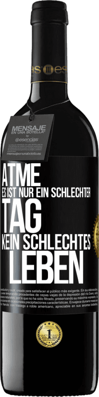 39,95 € Kostenloser Versand | Rotwein RED Ausgabe MBE Reserve Atme, es ist nur ein schlechter Tag, kein schlechtes Leben Schwarzes Etikett. Anpassbares Etikett Reserve 12 Monate Ernte 2015 Tempranillo