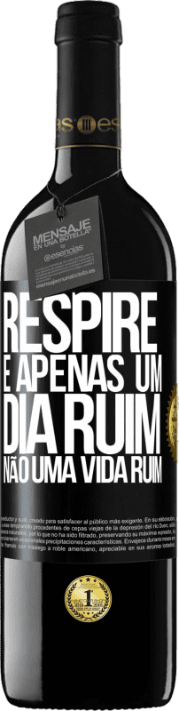 39,95 € Envio grátis | Vinho tinto Edição RED MBE Reserva Respire, é apenas um dia ruim, não uma vida ruim Etiqueta Preta. Etiqueta personalizável Reserva 12 Meses Colheita 2015 Tempranillo