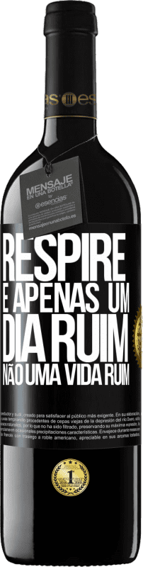 39,95 € Envio grátis | Vinho tinto Edição RED MBE Reserva Respire, é apenas um dia ruim, não uma vida ruim Etiqueta Preta. Etiqueta personalizável Reserva 12 Meses Colheita 2016 Tempranillo