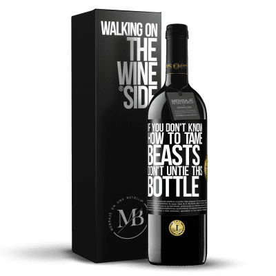 «If you don't know how to tame beasts don't untie this bottle» RED Edition MBE Reserve