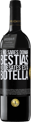 39,95 € Envío gratis | Vino Tinto Edición RED MBE Reserva Si no sabes domar bestias no desates esta botella Etiqueta Negra. Etiqueta personalizable Reserva 12 Meses Cosecha 2014 Tempranillo