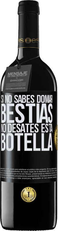 39,95 € Envío gratis | Vino Tinto Edición RED MBE Reserva Si no sabes domar bestias no desates esta botella Etiqueta Negra. Etiqueta personalizable Reserva 12 Meses Cosecha 2015 Tempranillo