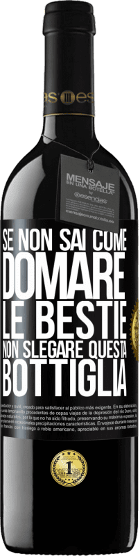 39,95 € Spedizione Gratuita | Vino rosso Edizione RED MBE Riserva Se non sai come domare le bestie non slegare questa bottiglia Etichetta Nera. Etichetta personalizzabile Riserva 12 Mesi Raccogliere 2015 Tempranillo