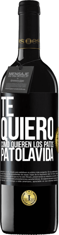 39,95 € Free Shipping | Red Wine RED Edition MBE Reserve TE QUIERO, como quieren los patos. PATOLAVIDA Black Label. Customizable label Reserve 12 Months Harvest 2014 Tempranillo