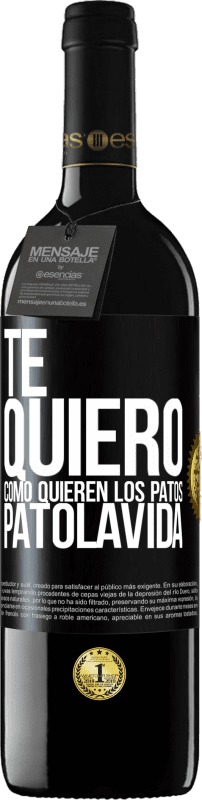 39,95 € Free Shipping | Red Wine RED Edition MBE Reserve TE QUIERO, como quieren los patos. PATOLAVIDA Black Label. Customizable label Reserve 12 Months Harvest 2015 Tempranillo