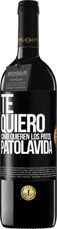 39,95 € Envío gratis | Vino Tinto Edición RED MBE Reserva TE QUIERO, como quieren los patos. PATOLAVIDA Etiqueta Negra. Etiqueta personalizable Reserva 12 Meses Cosecha 2015 Tempranillo