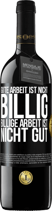 39,95 € Kostenloser Versand | Rotwein RED Ausgabe MBE Reserve Gute Arbeit ist nicht billig. Billige Arbeit ist nicht gut Schwarzes Etikett. Anpassbares Etikett Reserve 12 Monate Ernte 2015 Tempranillo