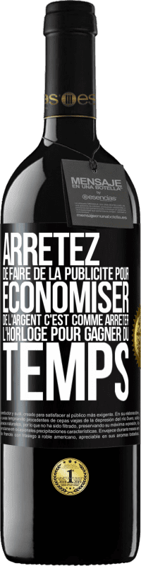 39,95 € Envoi gratuit | Vin rouge Édition RED MBE Réserve Arrêtez de faire de la publicité pour économiser de l'argent, c'est comme arrêter l'horloge pour gagner du temps Étiquette Noire. Étiquette personnalisable Réserve 12 Mois Récolte 2015 Tempranillo