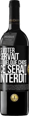 39,95 € Envoi gratuit | Vin rouge Édition RED MBE Réserve Si voter servait à quelque chose, ce serait interdit Étiquette Noire. Étiquette personnalisable Réserve 12 Mois Récolte 2014 Tempranillo