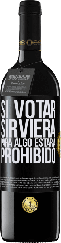 39,95 € Envío gratis | Vino Tinto Edición RED MBE Reserva Si votar sirviera para algo estaría prohibido Etiqueta Negra. Etiqueta personalizable Reserva 12 Meses Cosecha 2015 Tempranillo