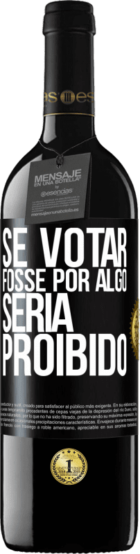 39,95 € Envio grátis | Vinho tinto Edição RED MBE Reserva Se votar fosse por algo, seria proibido Etiqueta Preta. Etiqueta personalizável Reserva 12 Meses Colheita 2015 Tempranillo