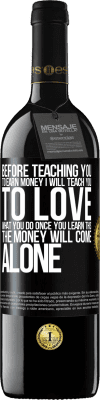 39,95 € Free Shipping | Red Wine RED Edition MBE Reserve Before teaching you to earn money, I will teach you to love what you do. Once you learn this, the money will come alone Black Label. Customizable label Reserve 12 Months Harvest 2015 Tempranillo