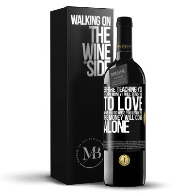 «Before teaching you to earn money, I will teach you to love what you do. Once you learn this, the money will come alone» RED Edition MBE Reserve