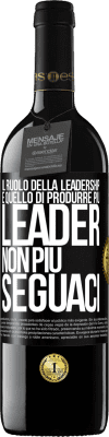 39,95 € Spedizione Gratuita | Vino rosso Edizione RED MBE Riserva Il ruolo della leadership è quello di produrre più leader, non più seguaci Etichetta Nera. Etichetta personalizzabile Riserva 12 Mesi Raccogliere 2015 Tempranillo