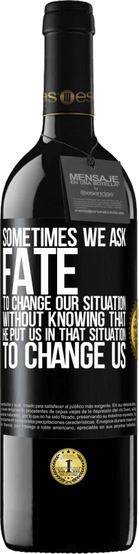 39,95 € 免费送货 | 红酒 RED版 MBE 预订 有时我们要求命运改变我们的处境，却不知道他把我们置于那种处境，改变我们 黑标. 可自定义的标签 预订 12 个月 收成 2016 Tempranillo