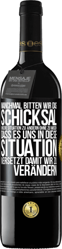 39,95 € Kostenloser Versand | Rotwein RED Ausgabe MBE Reserve Manchmal bitten wir das Schicksal unsere Situation zu ändern ohne zu wissen, dass es uns in diese Situation versetzt, damit wir Schwarzes Etikett. Anpassbares Etikett Reserve 12 Monate Ernte 2015 Tempranillo