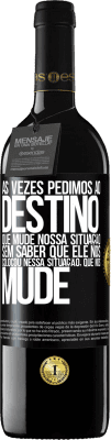 39,95 € Envio grátis | Vinho tinto Edição RED MBE Reserva Às vezes pedimos ao destino que mude nossa situação sem saber que ele nos colocou nessa situação, que nos mude Etiqueta Preta. Etiqueta personalizável Reserva 12 Meses Colheita 2015 Tempranillo